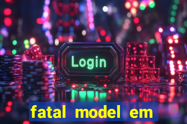 fatal model em eunapolis bahia